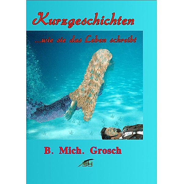 Kurzgeschichten, Bernd Michael Grosch