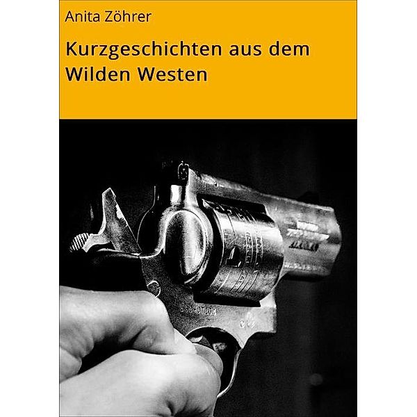 Kurzgeschichten aus dem Wilden Westen, Anita Zöhrer