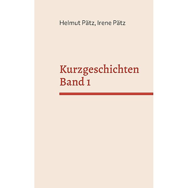 Kurzgeschichten Band 1 / Kurzgeschichten Bd.1, Helmut Pätz, Irene Pätz