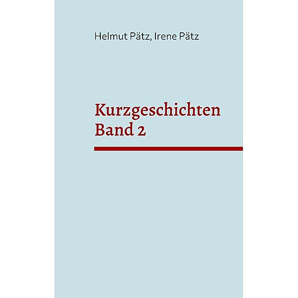 Kurzgeschichten Band 2 / Kurzgeschichten Bd.2, Helmut Pätz, Irene Pätz