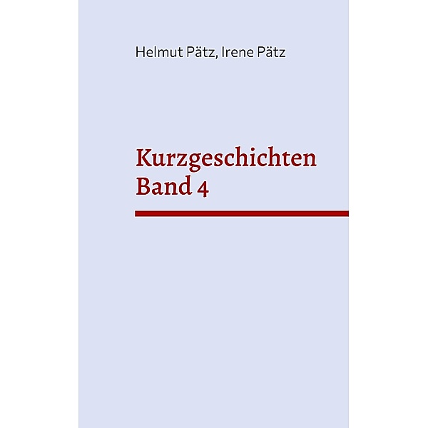 Kurzgeschichten Band 4 / Kurzgeschichten Bd.4, Helmut Pätz, Irene Pätz