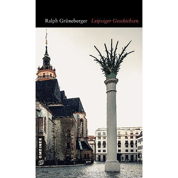 Kurzgeschichten im GMEINER-Verlag / Leipziger Geschichten, Ralph Grüneberger