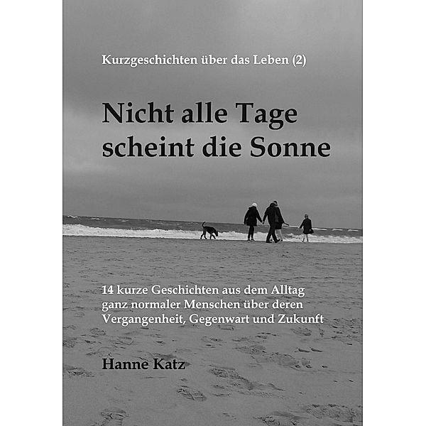 Kurzgeschichten über das Leben (2) - Nicht alle Tage scheint die Sonne / Kurzgeschichten über das Leben Bd.2, Hanne Katz