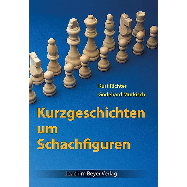 Kurzgeschichten um Schachfiguren, Kurt Richter, Godehard Murkisch