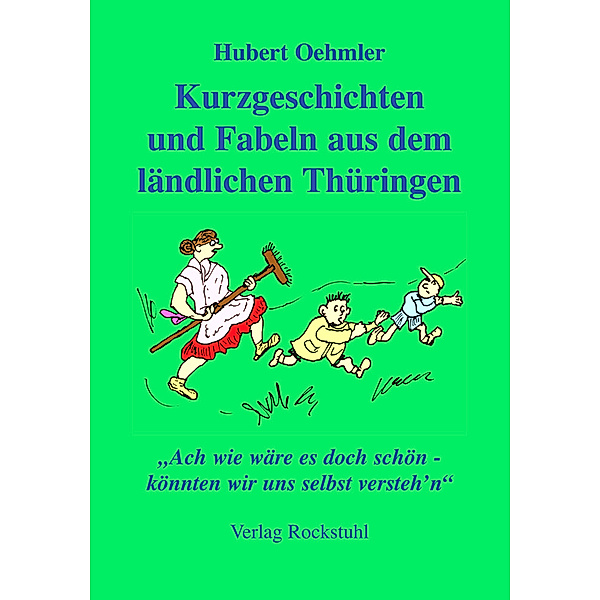 Kurzgeschichten und Fabeln aus dem ländlichen Thüringen, Hubert Oehmler