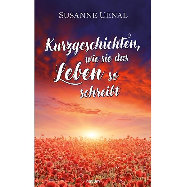 Kurzgeschichten, wie sie das Leben so schreibt, Susanne Uenal