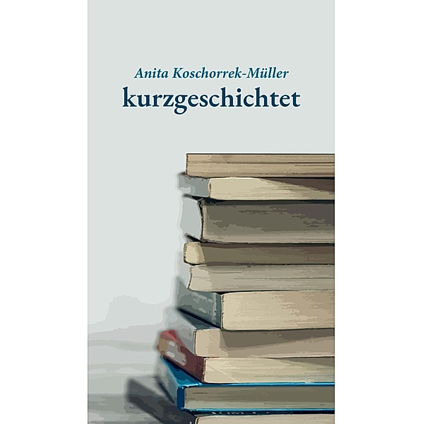 kurzgeschichtet, Anita Koschorrek-Müller