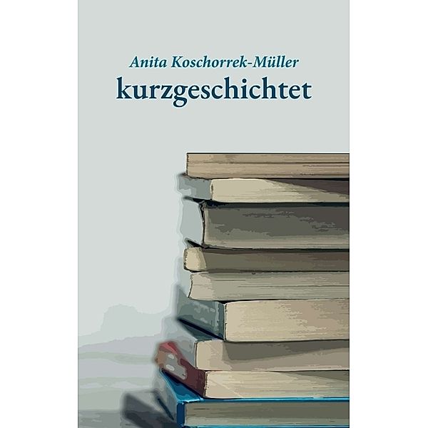 kurzgeschichtet, Anita Koschorrek-Müller