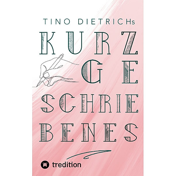 Kurzgeschriebenes Band 1, Tino Dietrich