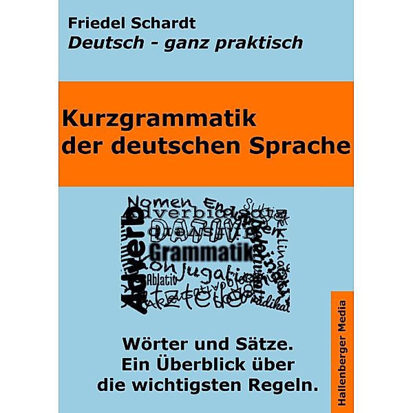 Kurzgrammatik der deutschen Sprache / Deutsch - ganz praktisch Bd.1, Friedel Schardt