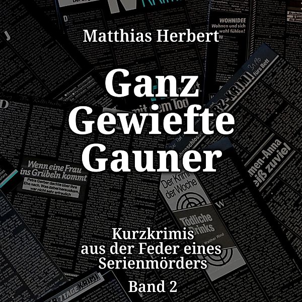 Kurzkrimis - 2 - Ganz gewiefte Gauner, Matthias Herbert