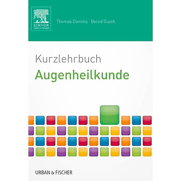 Kurzlehrbuch Augenheilkunde / Kurzlehrbücher (Urban & Fischer), Thomas Damms, Bernd Guzek