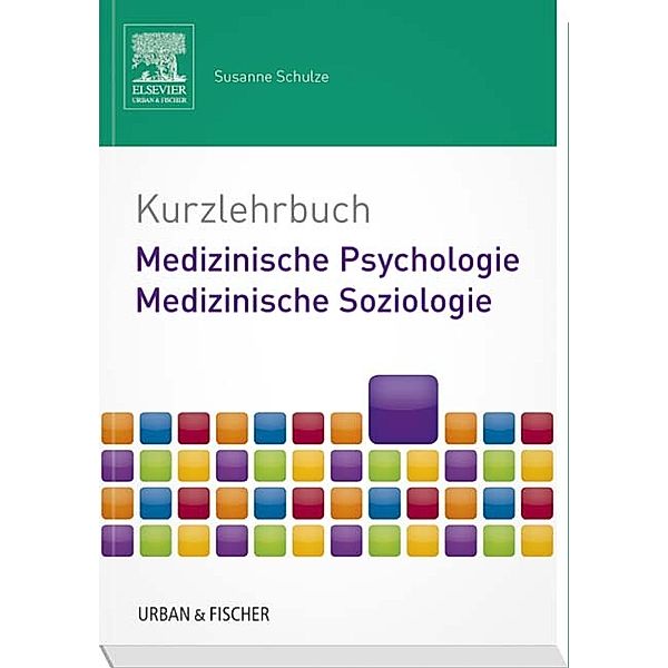 Kurzlehrbuch Medizinische Psychologie - Medizinische Soziologie, Susanne Schulze