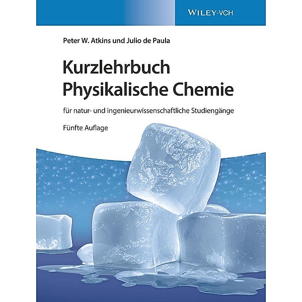 Kurzlehrbuch Physikalische Chemie: für natur- und ingenieurwissenschaftliche Studiengänge, Peter W. Atkins, Julio de Paula