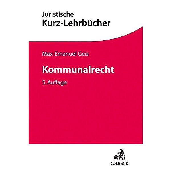 Kurzlehrbücher für das Juristische Studium / Kommunalrecht, Max-Emanuel Geis