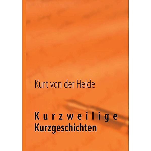 Kurzweilige Kurzgeschichten, Kurt von der Heide
