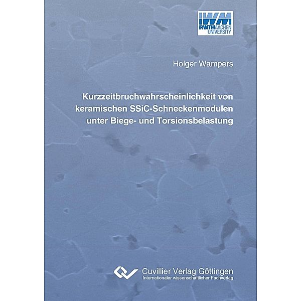 Kurzzeitbruchwahrscheinlichkeit von keramischen SSiC-Schneckenmodulen unter Biege- und Torsionsbelastung, Holger Wampers