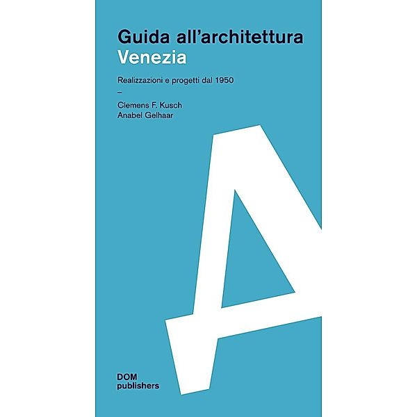 Kusch, C: Venezia. Guida all'architettura, Clemens F. Kusch, Anabel Gelhaar
