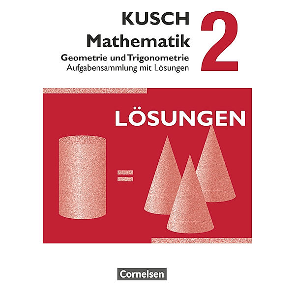 Kusch: Mathematik - Ausgabe 2013 - Band 2, Lothar Kusch, Theo Glocke, Sandra Bödeker, Heidrun Roschmann, Gunnar Klinge, Hermann Gora, Gesine Zare, Joachim Schroll
