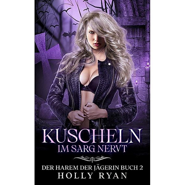 Kuscheln im Sarg nervt (Der Harem der Jägerin, #2) / Der Harem der Jägerin, Holly Ryan