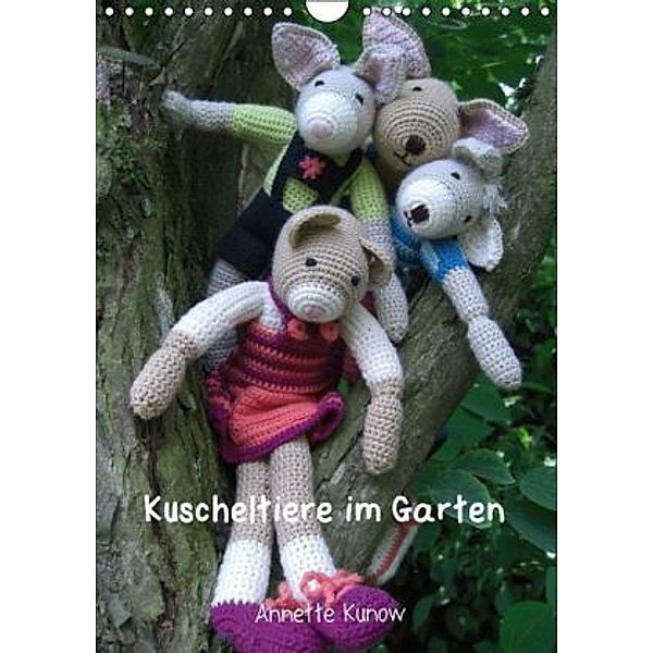 Kuscheltiere im Garten (Wandkalender 2016 DIN A4 hoch), Annette Kunow