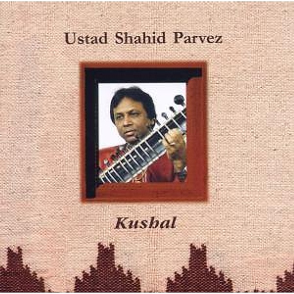 Kushal, Ustad Shahid Parvez