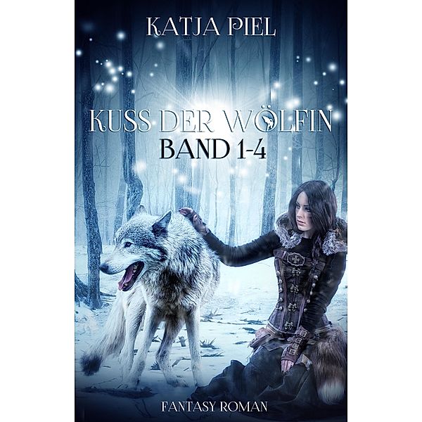 Kuss der Wölfin - Band 1-4 (Fantasy | Gestaltwandler | Liebesroman), Katja Piel