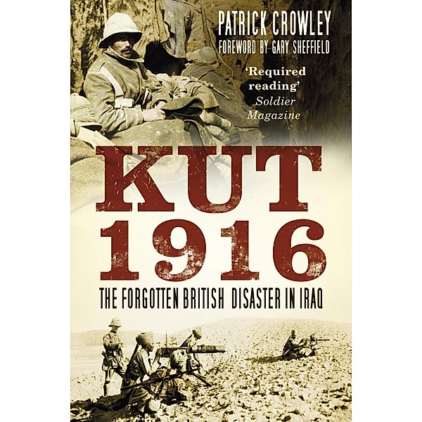 Kut 1916: Courage and Failure in Iraq, Patrick Crowley