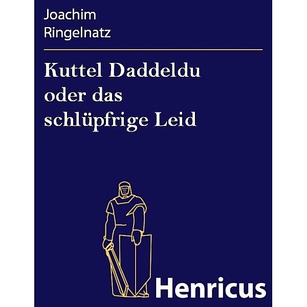 Kuttel Daddeldu oder das schlüpfrige Leid, Joachim Ringelnatz