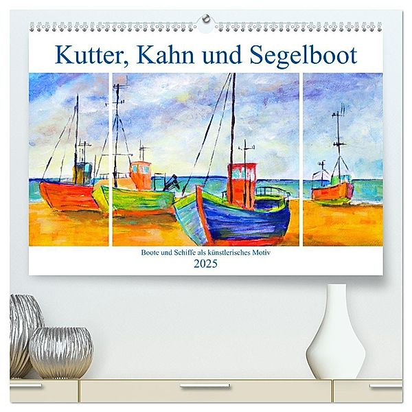 Kutter, Kahn und Segelboot - Boote und Schiffe als künstlerisches Motiv (hochwertiger Premium Wandkalender 2025 DIN A2 quer), Kunstdruck in Hochglanz, Calvendo, Michaela Schimmack