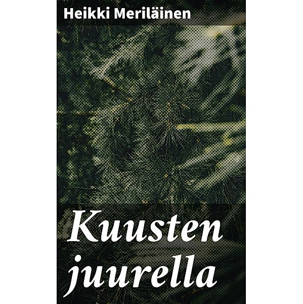 Kuusten juurella, Heikki Meriläinen