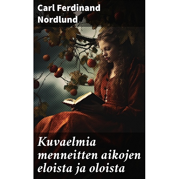 Kuvaelmia menneitten aikojen eloista ja oloista, Carl Ferdinand Nordlund