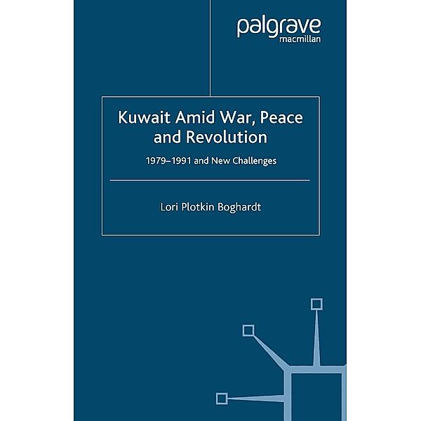 Kuwait Amid War, Peace and Revolution / St Antony's Series, Lori Plotkin Boghardt