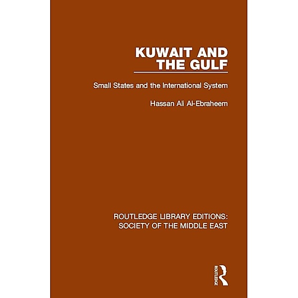 Kuwait and the Gulf / Routledge Library Editions: Society of the Middle East, Hassan Ali Al-Ebraheem