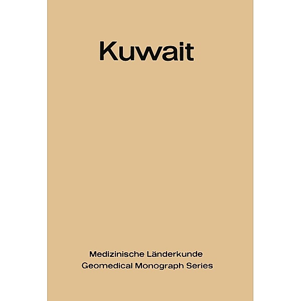 Kuwait / Medizinische Länderkunde Geomedical Monograph Series Bd.4, Geoffrey E. French, Alan G. Hill