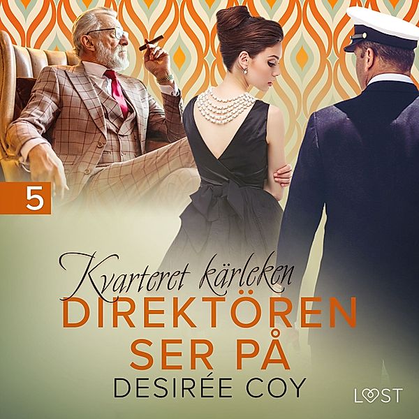 Kvarteret kärleken - 5 - Kvarteret kärleken: Direktören ser på - erotisk novell, Desirée Coy