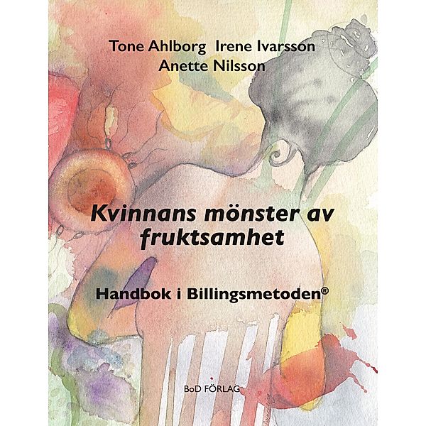 Kvinnans mönster av fruktsamhet, Tone Ahlborg, Irene Ivarsson, Anette Nilsson