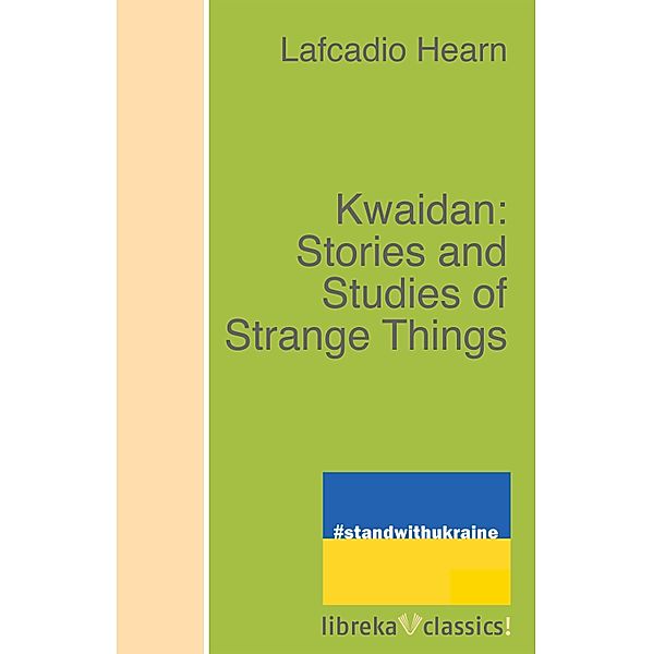 Kwaidan: Stories and Studies of Strange Things, Lafcadio Hearn