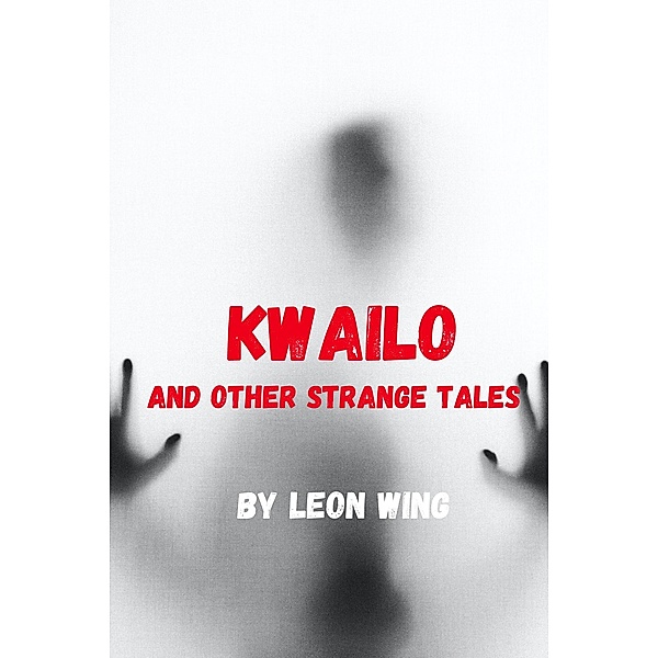 Kwailo and Other Strange Tales, Leon Wing