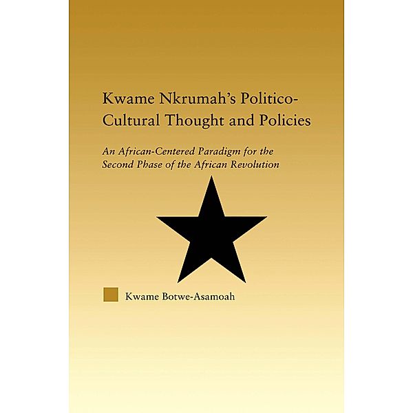 Kwame Nkrumah's Politico-Cultural Thought and Politics, Kwame Botwe-Asamoah