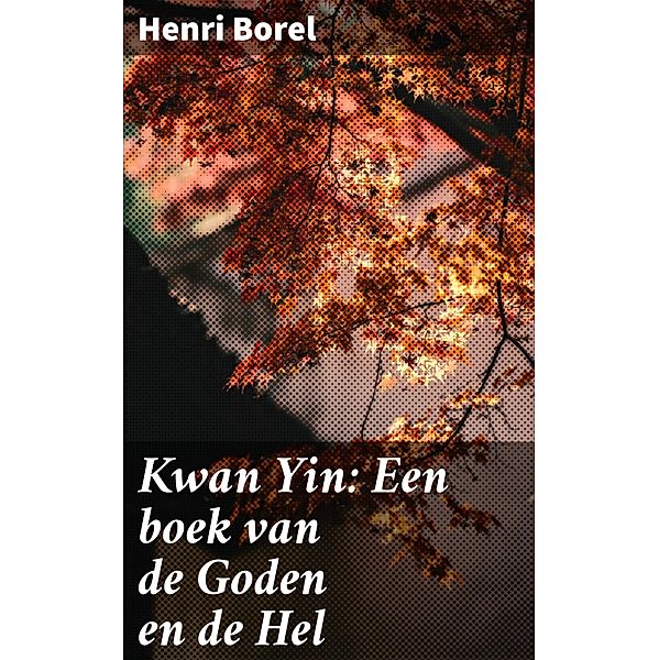 Kwan Yin: Een boek van de Goden en de Hel, Henri Borel