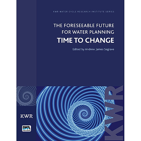 KWR Watercycle Research Institute Series: The Foreseeable Future for Water Planning, Andrew James Segrave