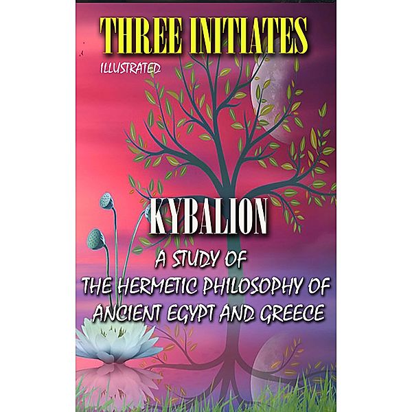 Kybalion. Illustrated, William Walker Atkinson, Three Initiates