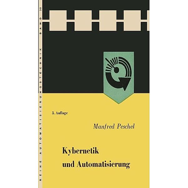 Kybernetik und Automatisierung / Reihe Automatisierungstechnik Bd.30, Manfred Peschel