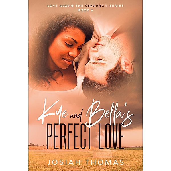 Kye and Bella's Perfect Love (Love Along the Cimarron, #6) / Love Along the Cimarron, Josiah Thomas