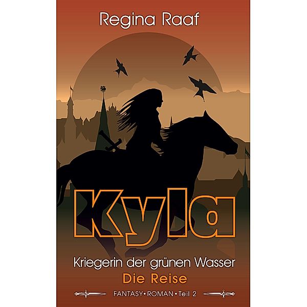 Kyla - Kriegerin der grünen Wasser: Die Reise / Kyla - Kriegerin der grünen Wasser Bd.2, Regina Raaf