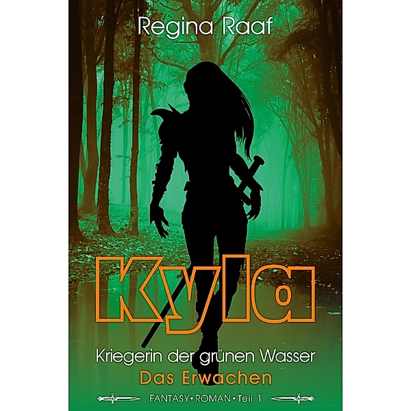 Kyla - Kriegerin der grünen Wasser / Kyla - Kriegerin der grünen Wasser Bd.1, Regina Raaf