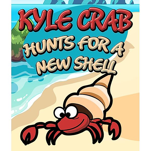Kyle Crab Hunts For a New Shell / Jupiter Kids, Speedy Publishing