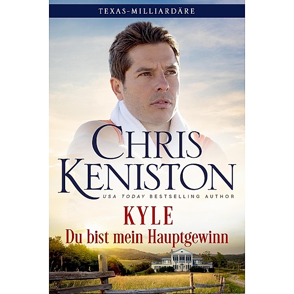 Kyle: Du bist mein Hauptgewinn (Texas-Milliardäre Reihe, #2) / Texas-Milliardäre Reihe, Chris Keniston
