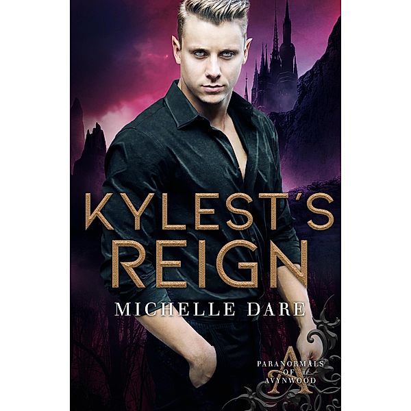 Kylest's Reign (Paranormals of Avynwood, #3) / Paranormals of Avynwood, Michelle Dare